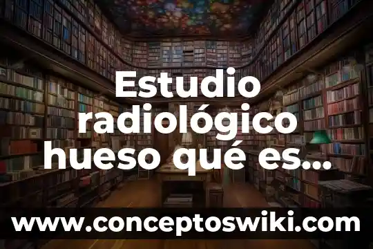 Territorio de USA que es mexicano 4 Estudio radiológico hueso qué es para qué se usa