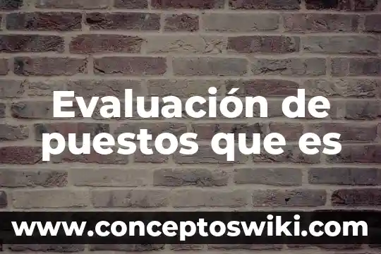 Qué es evaluación según domingo blázquez 3 Evaluación de puestos que es
