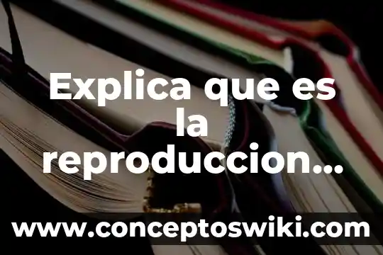 Que es la reproduccion electronica 8 Explica que es la reproduccion natural