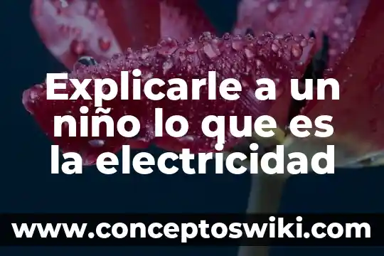Poesía que es un niño 6 Explicarle a un niño lo que es la electricidad
