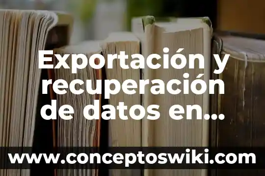 Que es la tasa de recuperación administrativa 7 Exportación y recuperación de datos en informática que es
