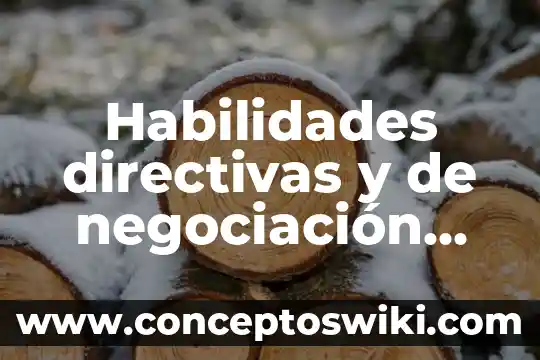 Directivas de avance que es 5 Habilidades directivas y de negociación unid que es
