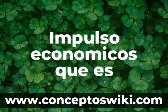 Que es el tuan en terminos economicos 7 Impulso economicos que es