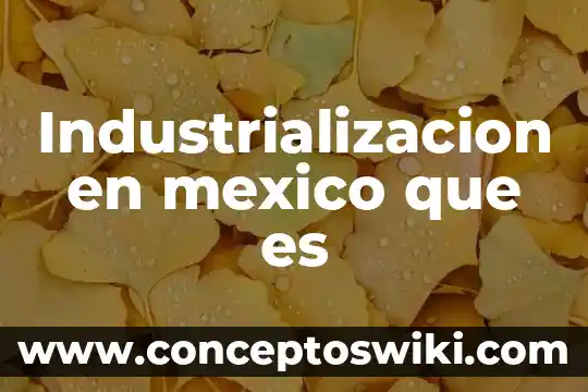 Por que es importante el escudo 4 Industrializacion en mexico que es