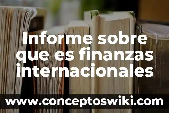 Que es empleos internacionales para importador 4 Informe sobre que es finanzas internacionales