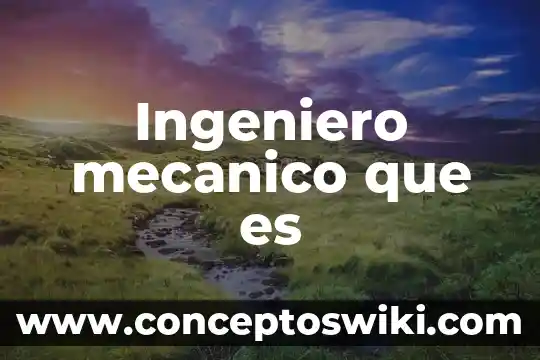 Que es el dibujo mecanico concepto 7 Ingeniero mecanico que es