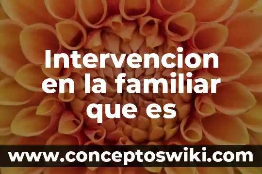 Que es junta familiar 6 Intervencion en la familiar que es