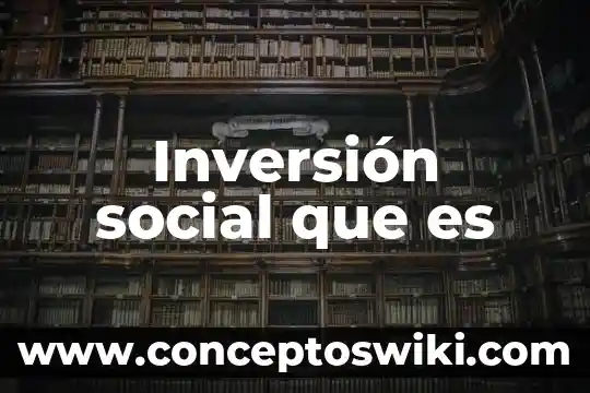 Qué es un reporte en trabajo social 4 Inversión social que es
