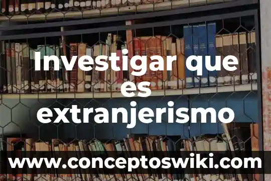 Investigar que es extraer 4 Investigar que es extranjerismo