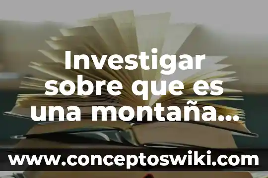 Investigar que es extraer 5 Investigar sobre que es una montaña llanura