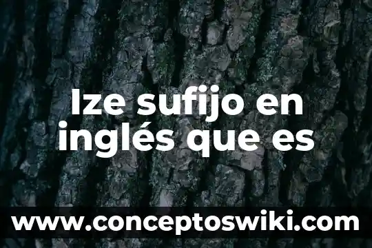 Que es significa el humor en ingles 3 Ize sufijo en inglés que es