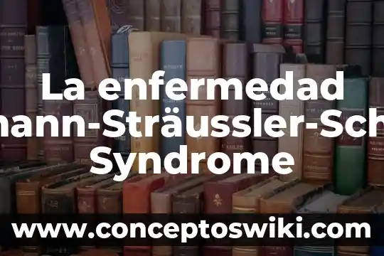 Que es la enfermedad de esquizofrenia 3 La enfermedad Gerstmann-Sträussler-Scheinker Syndrome