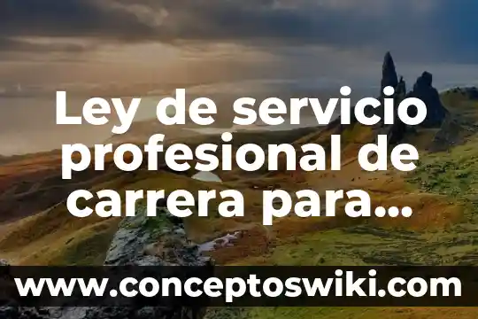 ¿Qué es la clave única de servicio del E-SAR? 4 Ley de servicio profesional de carrera para que es