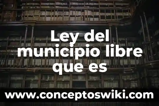 Que es un municipio con autores 7 Ley del municipio libre que es