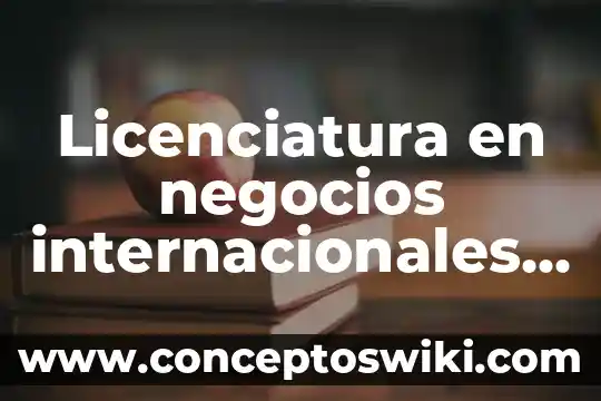 Que es empleos internacionales para importador 8 Licenciatura en negocios internacionales en linea que es
