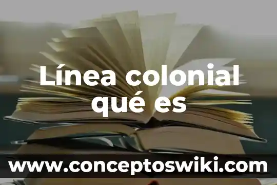 Qué es liderazgo en línea 3 Línea colonial qué es