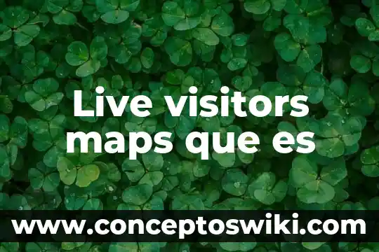 Que es global maps 4 Live visitors maps que es