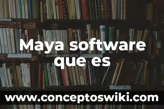 Que es la es el software comercial 3 Maya software que es