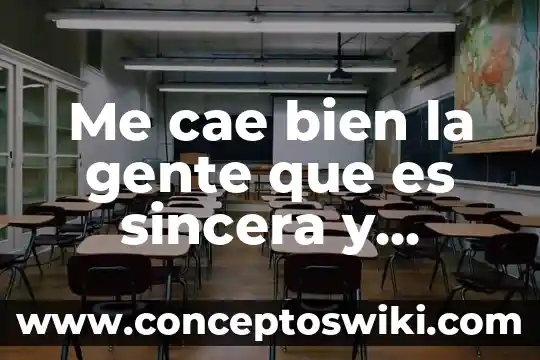 Que es tratar bien a una persona 3 Me cae bien la gente que es sincera y directa