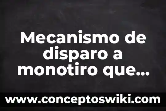 Lo que es el amor muerte disparo 3 Mecanismo de disparo a monotiro que es