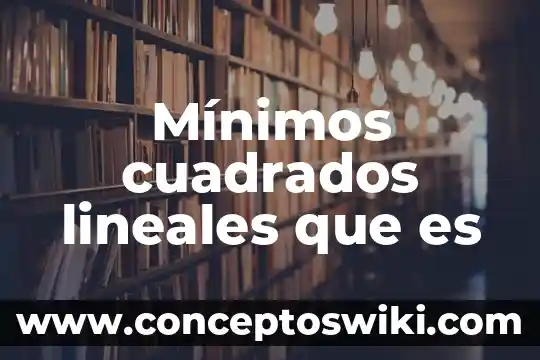 Que es minimos inventariosde procesos industriales 6 Mínimos cuadrados lineales que es