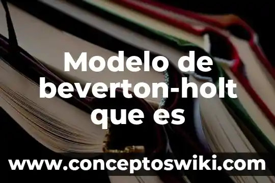 Que es el modelo perfecto en economia 4 Modelo de beverton-holt que es