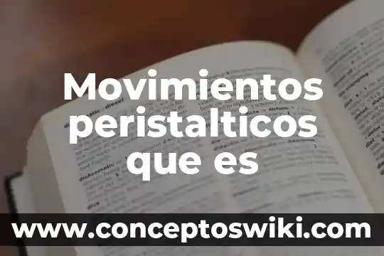 Que es las clases trabajadoras y los primeros movimientos obreros 6 Movimientos peristalticos que es