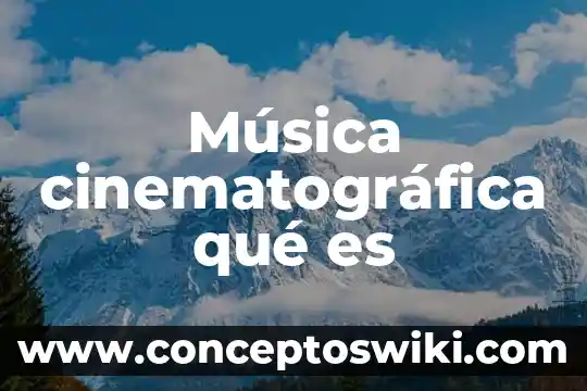 Que es producto musica electronica y que significa dj 3 Música cinematográfica qué es