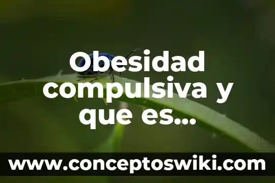 Que es la obesidad infantil en méxico unam 7 Obesidad compulsiva y que es sintomas y mas