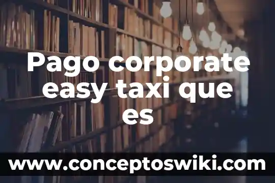 Que es un pago subsidiado 6 Pago corporate easy taxi que es