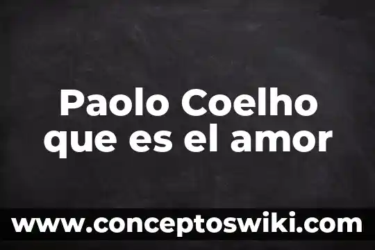 Que es el amor carteles 4 Paolo Coelho que es el amor