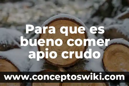 Por que es bueno comer en clase 8 Para que es bueno comer apio crudo