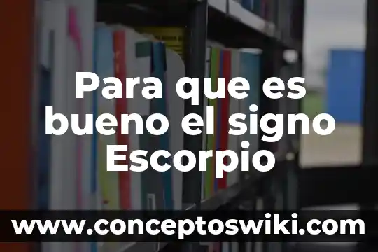 ¿Qué es punto coma, signo de admiración, signo de interrogación? 4 Para que es bueno el signo Escorpio