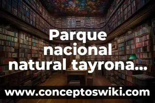 Para que es el siliprotect natural 5 Parque nacional natural tayrona que es