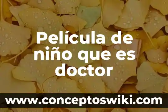 Cómo explicarle a un niño que es el amor 7 Película de niño que es doctor