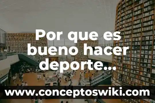 Por que es importante promover el deporte 5 Por que es bueno hacer deporte constantemente