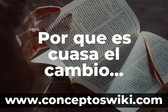 ¿Qué es el cambio climático? Muchas respuestas cortas 5 Por que es cuasa el cambio climatico