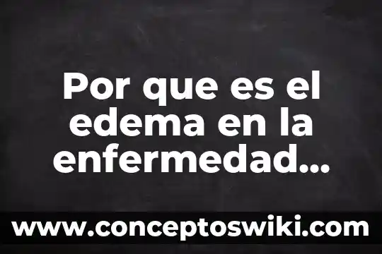 Qué es insuficiencia renal y sus tipos 5 Por que es el edema en la enfermedad renal