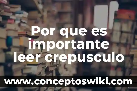 Por qué es importante los investigadores 4 Por que es importante leer crepusculo