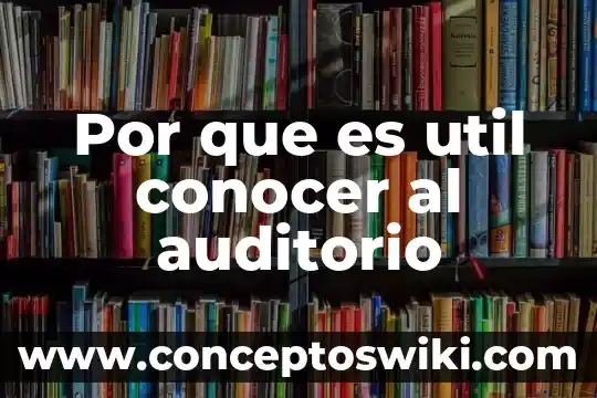 Que es conocer steps rh 5 Por que es util conocer al auditorio