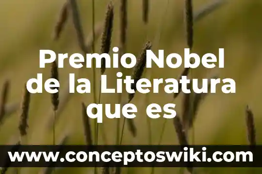 Resumen de que es el premio nobel 3 Premio Nobel de la Literatura que es