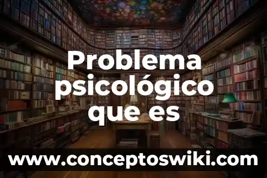 Que es problema de planificacion 5 Problema psicológico que es