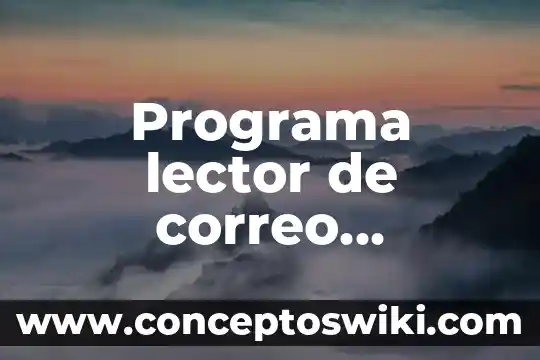 Que es un programa de radio sus partes y funciones 4 Programa lector de correo electrónico que es