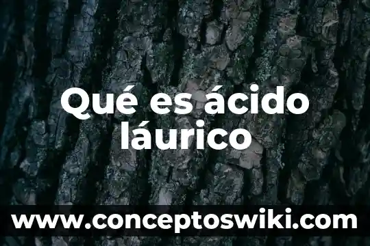Que es acido nitrico al 55 3 Qué es ácido láurico