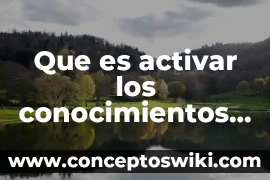 Que es exponer conocimientos 3 Que es activar los conocimientos previos