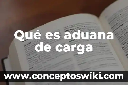 Que es la carga y descarga de buques 4 Qué es aduana de carga
