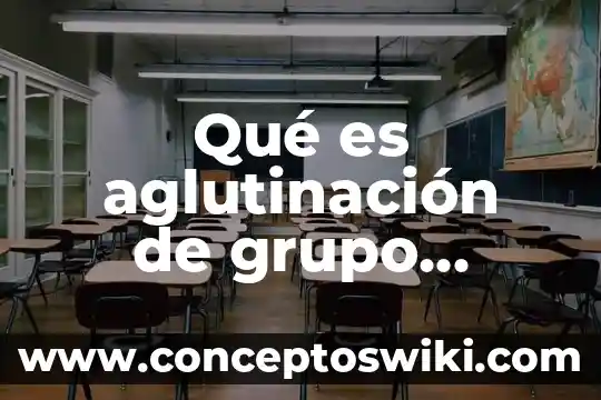Que es grupo especializados 4 Qué es aglutinación de grupo sanguíneo