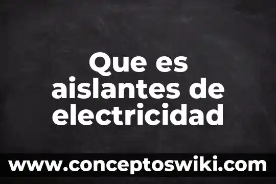 Que es una maqueta de una planta generadora de electricidad 6 Que es aislantes de electricidad