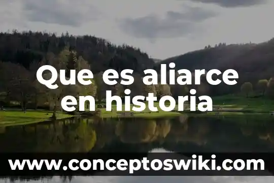 Qué es la historia 7 Que es aliarce en historia