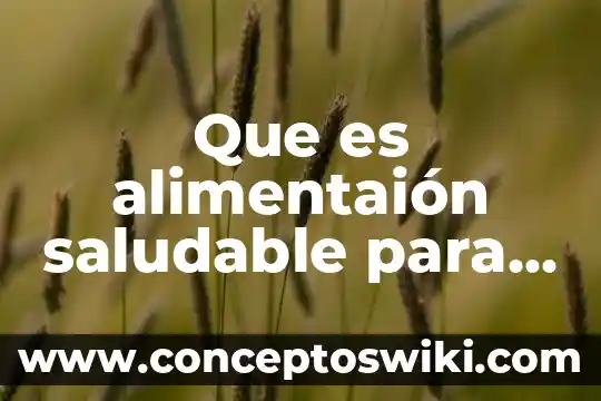 Que es un proyecto de vida saludable definicion 7 Que es alimentaión saludable para niños de primero concepto
